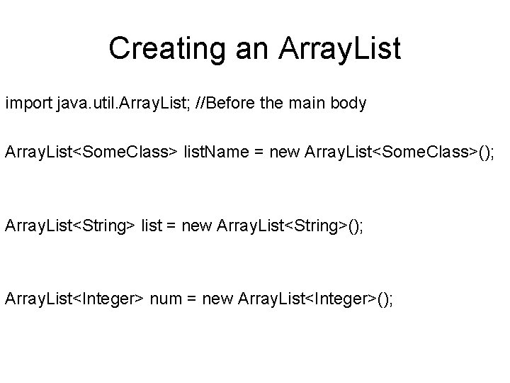 Creating an Array. List import java. util. Array. List; //Before the main body Array.