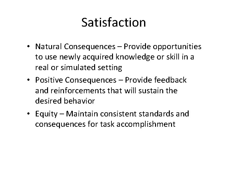 Satisfaction • Natural Consequences – Provide opportunities to use newly acquired knowledge or skill