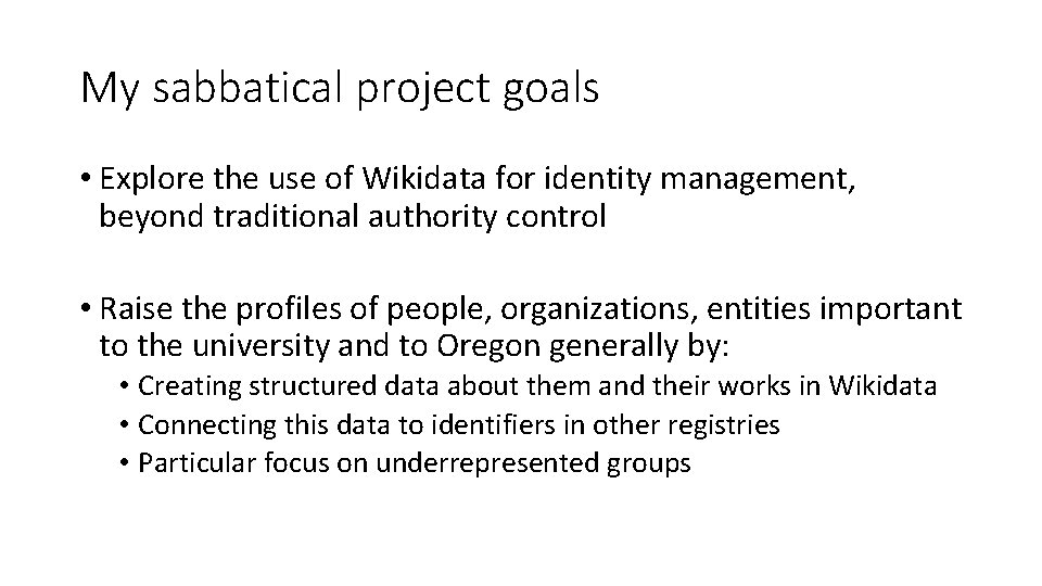 My sabbatical project goals • Explore the use of Wikidata for identity management, beyond