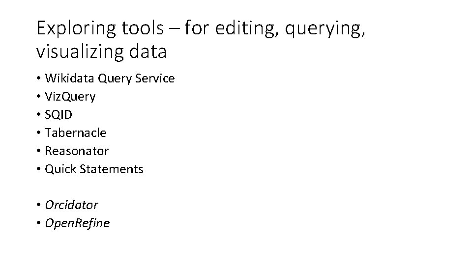 Exploring tools – for editing, querying, visualizing data • Wikidata Query Service • Viz.