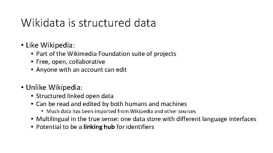 Wikidata is structured data • Like Wikipedia: • Part of the Wikimedia Foundation suite