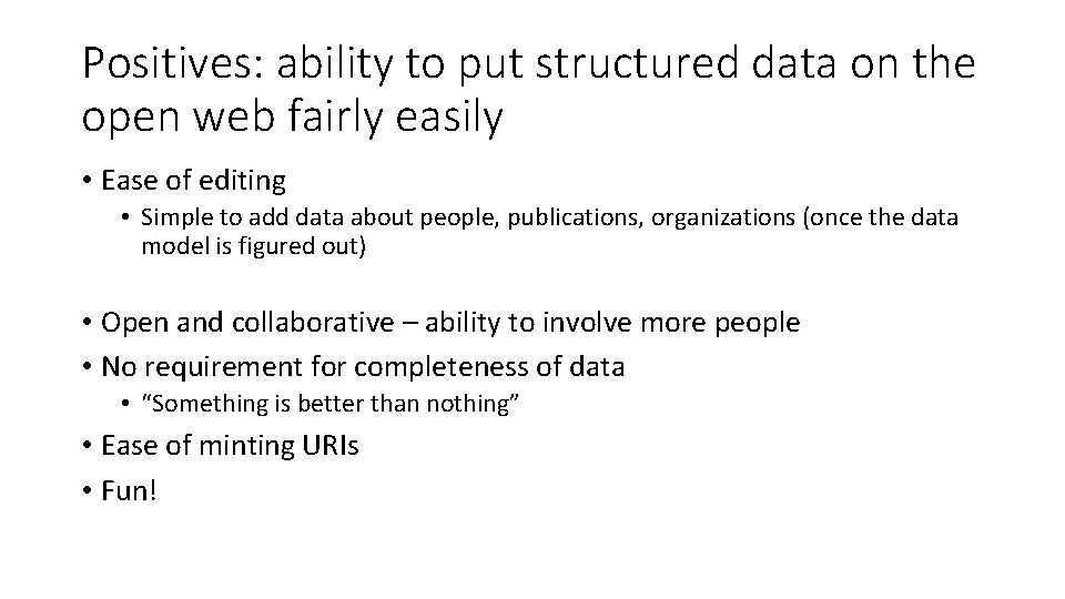 Positives: ability to put structured data on the open web fairly easily • Ease