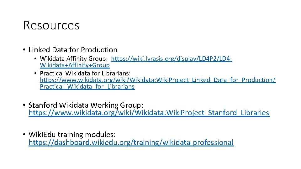 Resources • Linked Data for Production • Wikidata Affinity Group: https: //wiki. lyrasis. org/display/LD