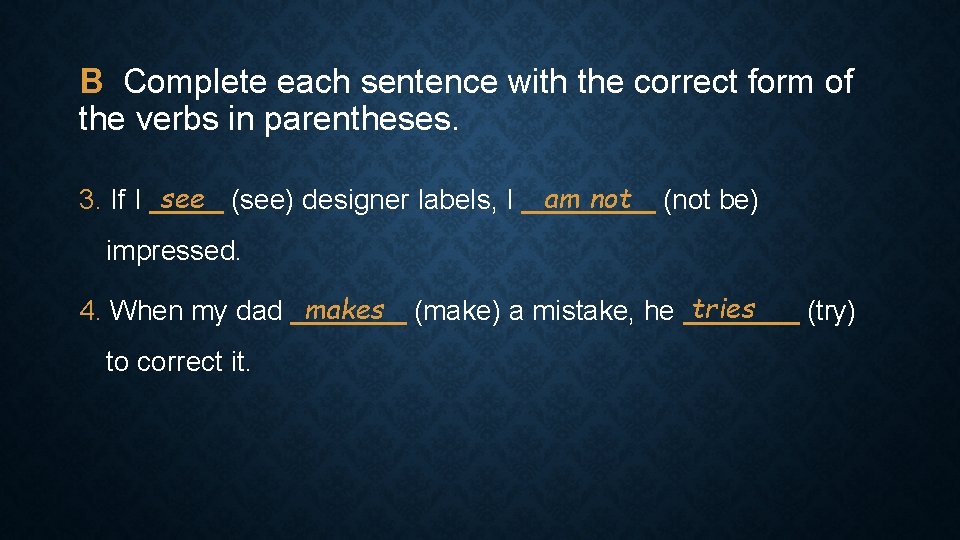 B Complete each sentence with the correct form of the verbs in parentheses. 3.