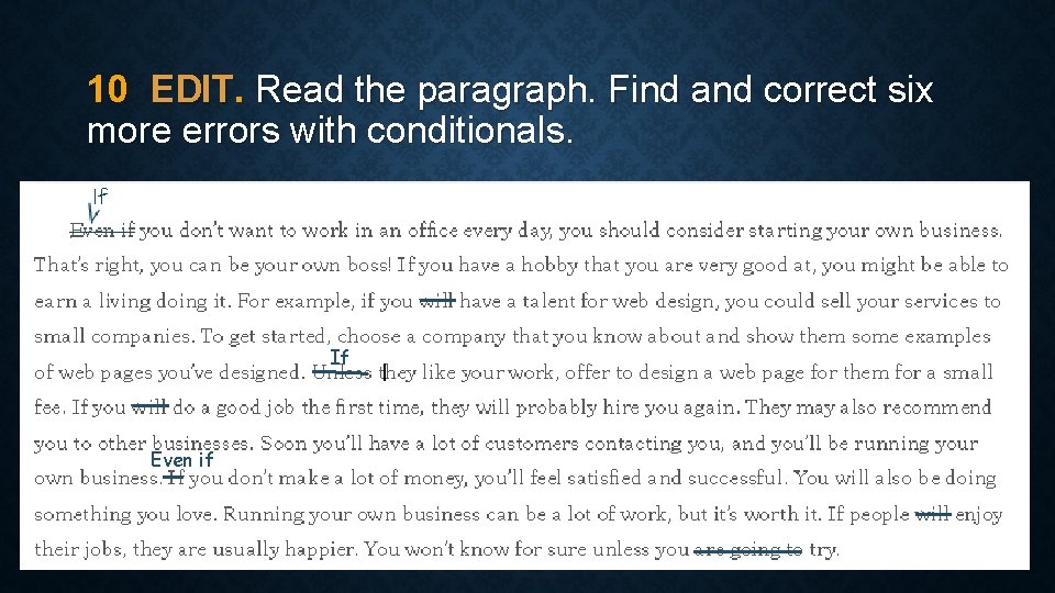 10 EDIT. Read the paragraph. Find and correct six more errors with conditionals. If