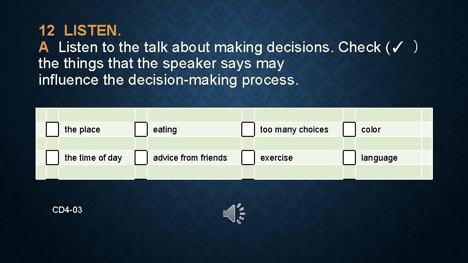 12 LISTEN. A Listen to the talk about making decisions. Check (✓ ) the