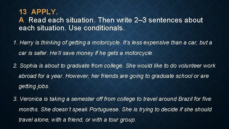 13 APPLY. A Read each situation. Then write 2– 3 sentences about each situation.