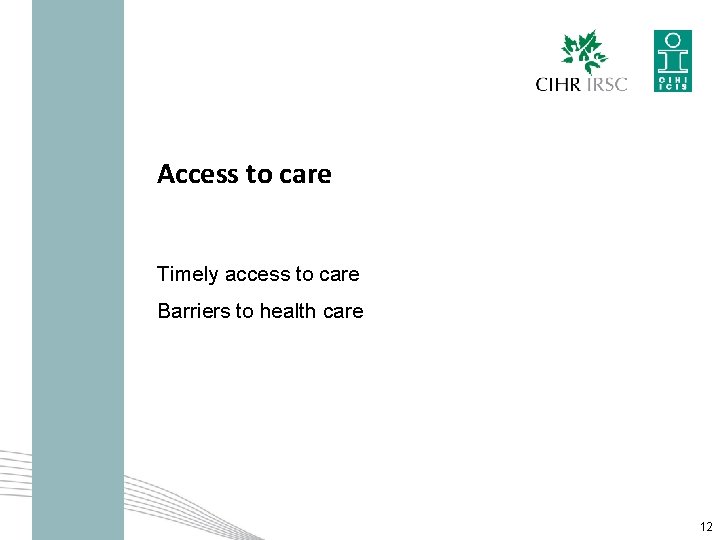 Access to care Timely access to care Barriers to health care 12 