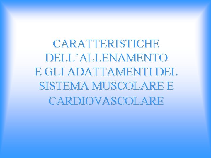 CARATTERISTICHE DELL’ALLENAMENTO E GLI ADATTAMENTI DEL SISTEMA MUSCOLARE E CARDIOVASCOLARE 