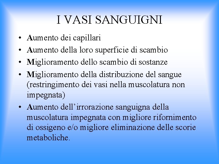 I VASI SANGUIGNI • • Aumento dei capillari Aumento della loro superficie di scambio