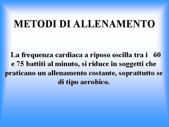 METODI DI ALLENAMENTO La frequenza cardiaca a riposo oscilla tra i 60 e 75