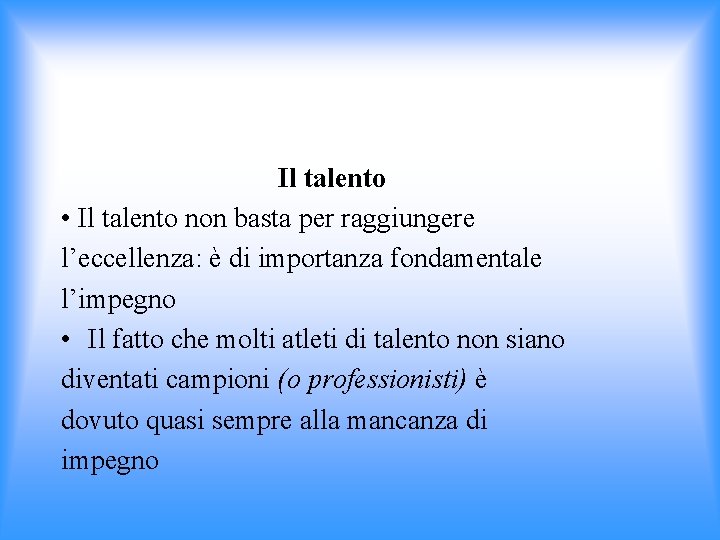 Il talento • Il talento non basta per raggiungere l’eccellenza: è di importanza fondamentale