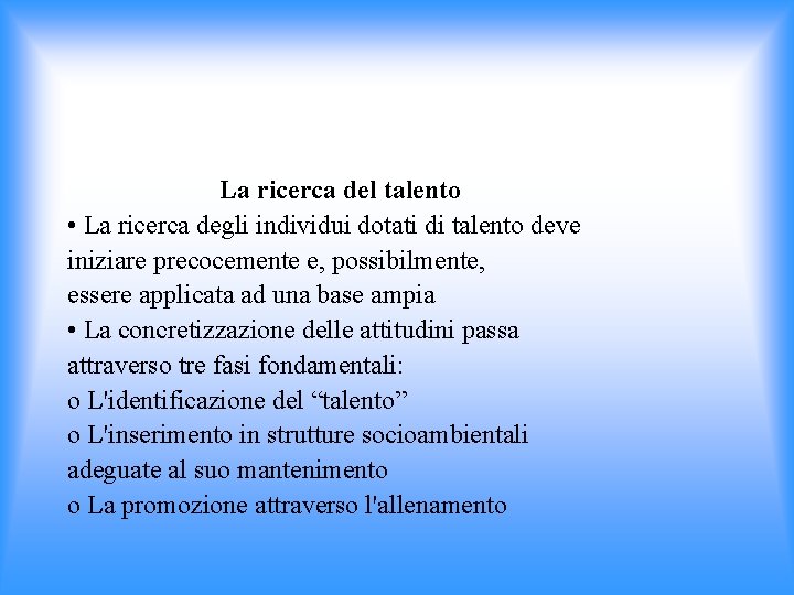 La ricerca del talento • La ricerca degli individui dotati di talento deve iniziare