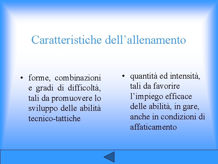 Caratteristiche dell’allenamento • forme, combinazioni e gradi di difficoltà, tali da promuovere lo sviluppo