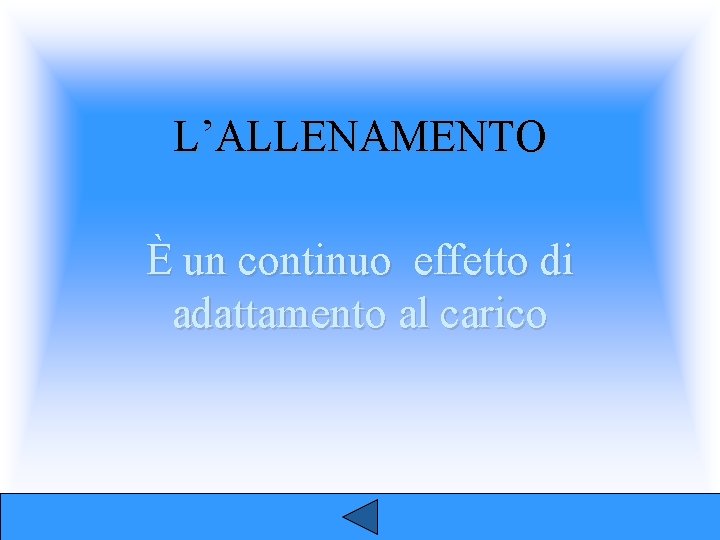 L’ALLENAMENTO È un continuo effetto di adattamento al carico 