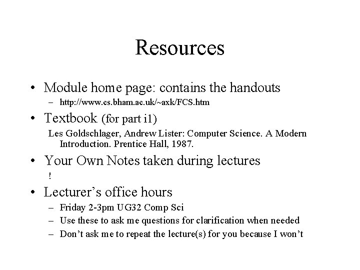 Resources • Module home page: contains the handouts – http: //www. cs. bham. ac.