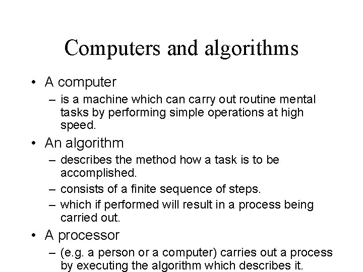 Computers and algorithms • A computer – is a machine which can carry out