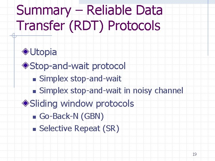 Summary – Reliable Data Transfer (RDT) Protocols Utopia Stop-and-wait protocol n n Simplex stop-and-wait