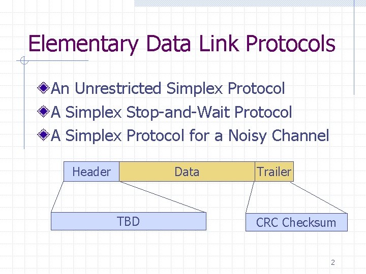 Elementary Data Link Protocols An Unrestricted Simplex Protocol A Simplex Stop-and-Wait Protocol A Simplex