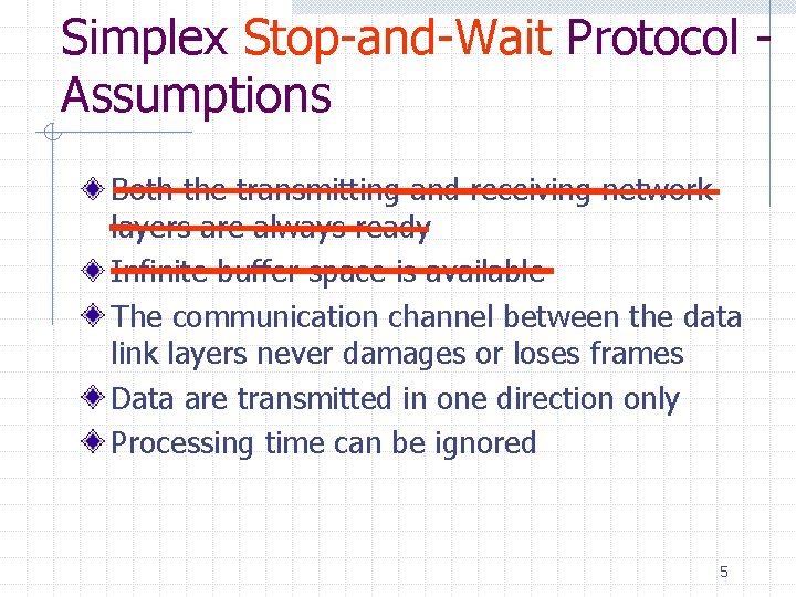 Simplex Stop-and-Wait Protocol Assumptions Both the transmitting and receiving network layers are always ready