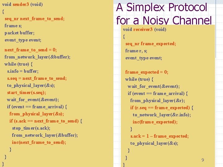 void sender 3 (void) { seq_nr next_frame_to_send; frame s; packet buffer; event_type event; next_frame_to_send