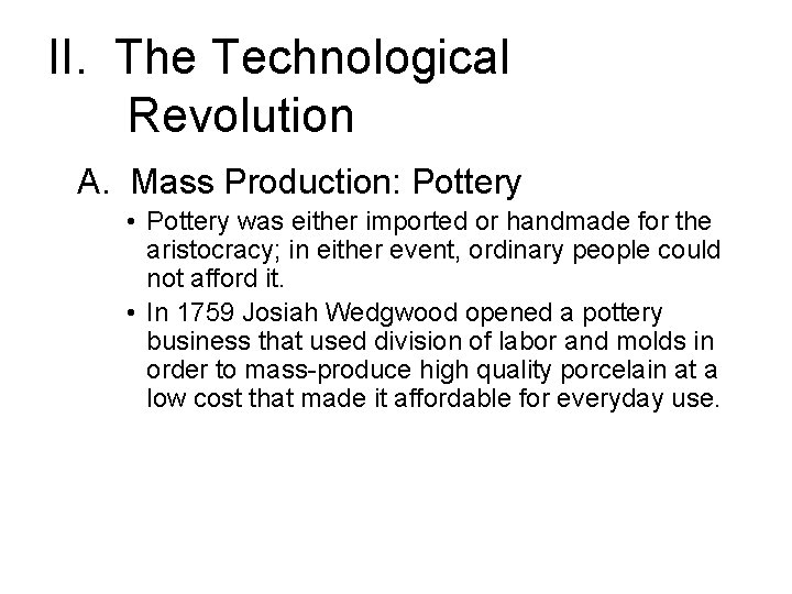 II. The Technological Revolution A. Mass Production: Pottery • Pottery was either imported or