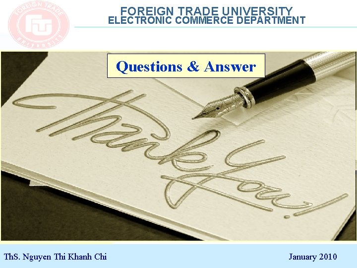 FOREIGN TRADE UNIVERSITY ELECTRONIC COMMERCE DEPARTMENT Questions & Answer Th. S. Nguyen Thi Khanh