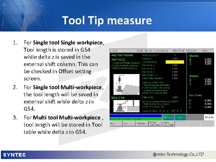 Tool Tip measure 1. For Single tool Single workpiece, Tool length is stored in