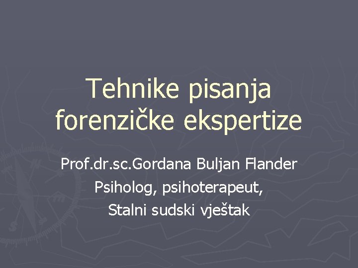 Tehnike pisanja forenzičke ekspertize Prof. dr. sc. Gordana Buljan Flander Psiholog, psihoterapeut, Stalni sudski Tehnike pisanja forenzičke ekspertize Prof. dr. sc. Gordana Buljan Flander Psiholog, psihoterapeut, Stalni sudski