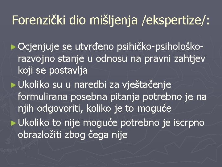 Forenzički dio mišljenja /ekspertize/: ► Ocjenjuje se utvrđeno psihičko-psihološkorazvojno stanje u odnosu na pravni Forenzički dio mišljenja /ekspertize/: ► Ocjenjuje se utvrđeno psihičko-psihološkorazvojno stanje u odnosu na pravni
