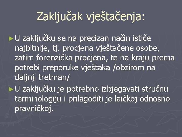 Zaključak vještačenja: ►U zaključku se na precizan način ističe najbitnije, tj. procjena vještačene osobe, Zaključak vještačenja: ►U zaključku se na precizan način ističe najbitnije, tj. procjena vještačene osobe,