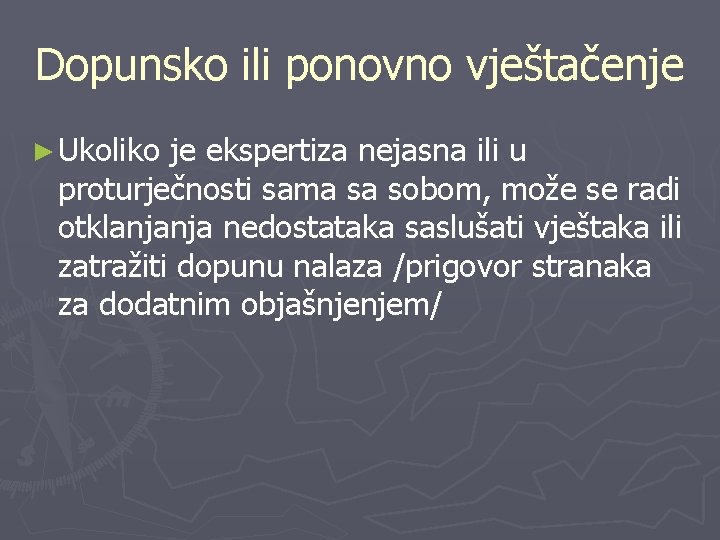 Dopunsko ili ponovno vještačenje ► Ukoliko je ekspertiza nejasna ili u proturječnosti sama sa Dopunsko ili ponovno vještačenje ► Ukoliko je ekspertiza nejasna ili u proturječnosti sama sa