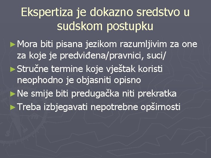 Ekspertiza je dokazno sredstvo u sudskom postupku ► Mora biti pisana jezikom razumljivim za Ekspertiza je dokazno sredstvo u sudskom postupku ► Mora biti pisana jezikom razumljivim za