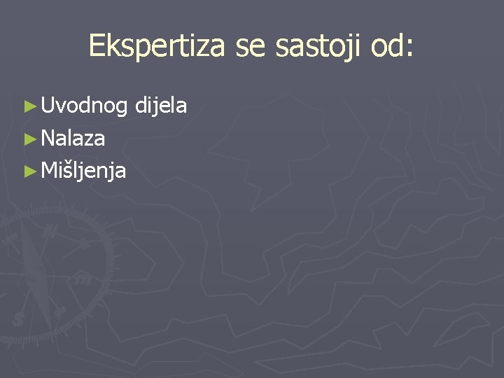 Ekspertiza se sastoji od: ► Uvodnog ► Nalaza ► Mišljenja dijela Ekspertiza se sastoji od: ► Uvodnog ► Nalaza ► Mišljenja dijela