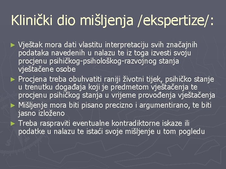 Klinički dio mišljenja /ekspertize/: Vještak mora dati vlastitu interpretaciju svih značajnih podataka navedenih u Klinički dio mišljenja /ekspertize/: Vještak mora dati vlastitu interpretaciju svih značajnih podataka navedenih u