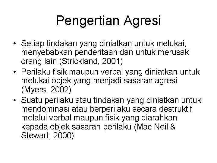 Pengertian Agresi • Setiap tindakan yang diniatkan untuk melukai, menyebabkan penderitaan dan untuk merusak