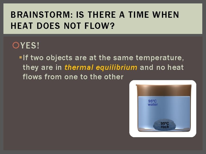 BRAINSTORM: IS THERE A TIME WHEN HEAT DOES NOT FLOW? YES! § If two