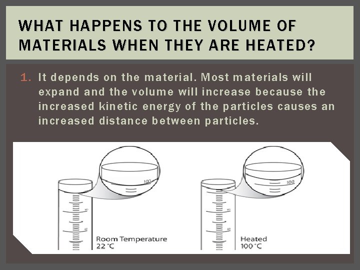 WHAT HAPPENS TO THE VOLUME OF MATERIALS WHEN THEY ARE HEATED? 1. It depends