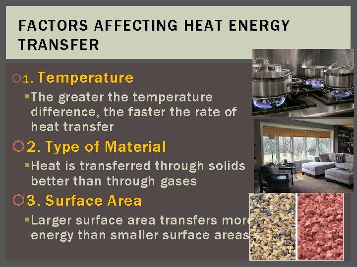 FACTORS AFFECTING HEAT ENERGY TRANSFER 1. Temperature § The greater the temperature difference, the