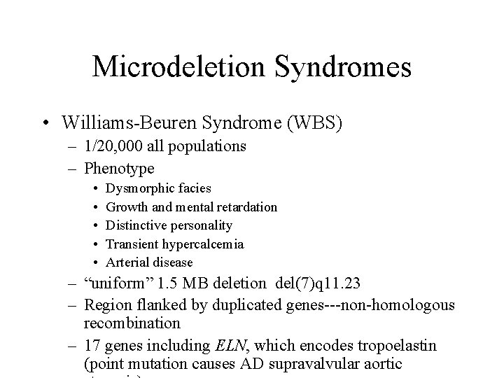 Microdeletion Syndromes • Williams-Beuren Syndrome (WBS) – 1/20, 000 all populations – Phenotype •