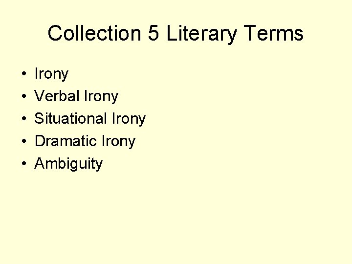 Collection 5 Literary Terms • • • Irony Verbal Irony Situational Irony Dramatic Irony