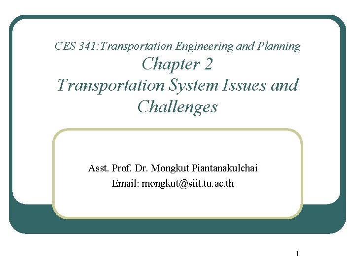 CES 341: Transportation Engineering and Planning Chapter 2 Transportation System Issues and Challenges Asst.