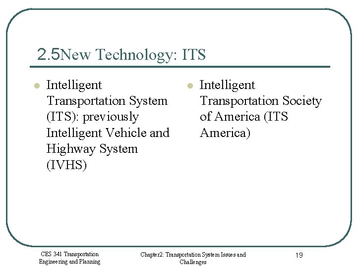 2. 5 New Technology: ITS l Intelligent Transportation System (ITS): previously Intelligent Vehicle and