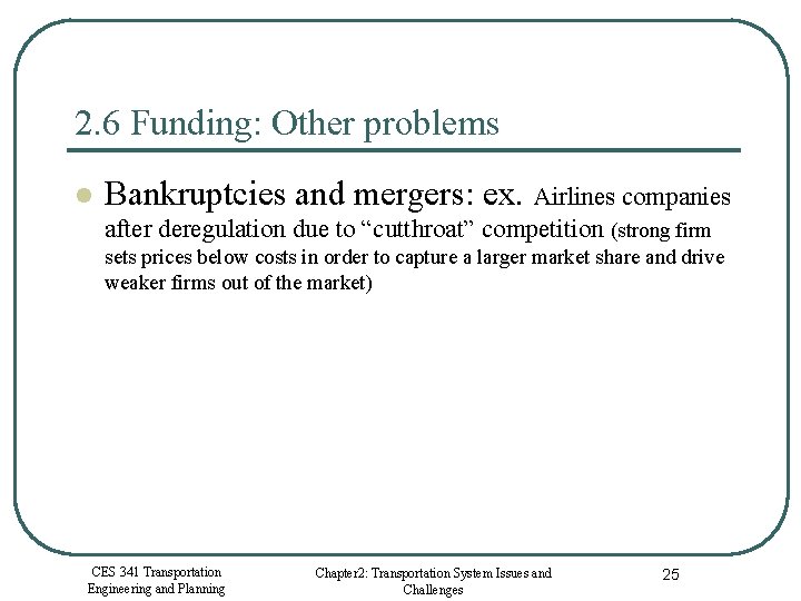 2. 6 Funding: Other problems l Bankruptcies and mergers: ex. Airlines companies after deregulation