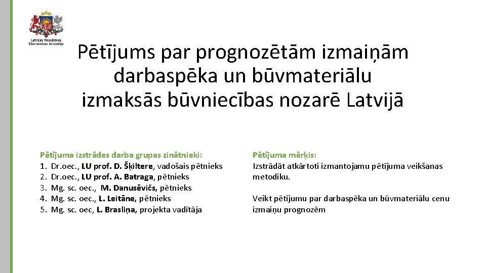 Pētījums par prognozētām izmaiņām darbaspēka un būvmateriālu izmaksās būvniecības nozarē Latvijā Pētījuma izstrādes darba