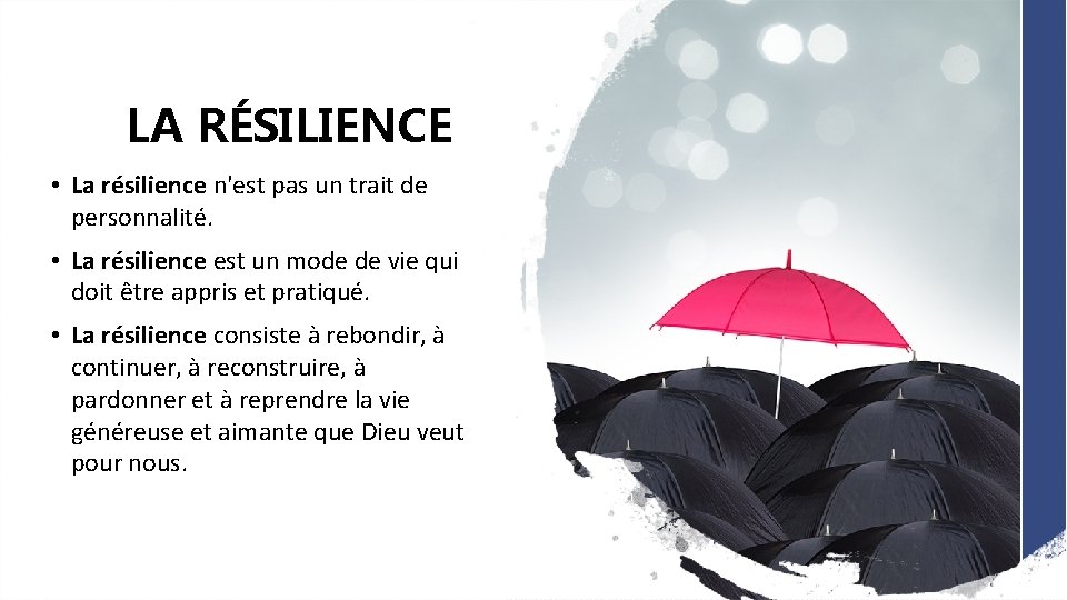 LA RÉSILIENCE • La résilience n'est pas un trait de personnalité. • La résilience