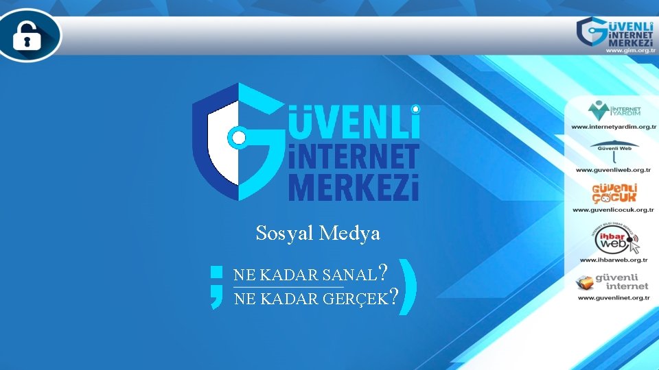 ; Sosyal Medya ) NE KADAR SANAL? NE KADAR GERÇEK? 