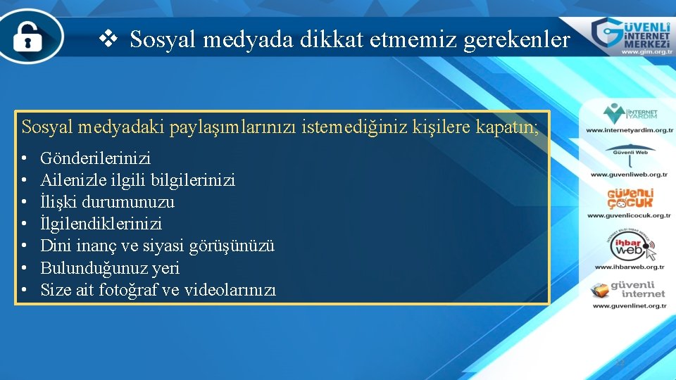 v Sosyal medyada dikkat etmemiz gerekenler Sosyal medyadaki paylaşımlarınızı istemediğiniz kişilere kapatın; • •