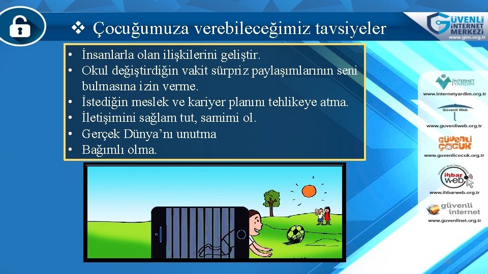 v Çocuğumuza verebileceğimiz tavsiyeler • İnsanlarla olan ilişkilerini geliştir. • Okul değiştirdiğin vakit sürpriz