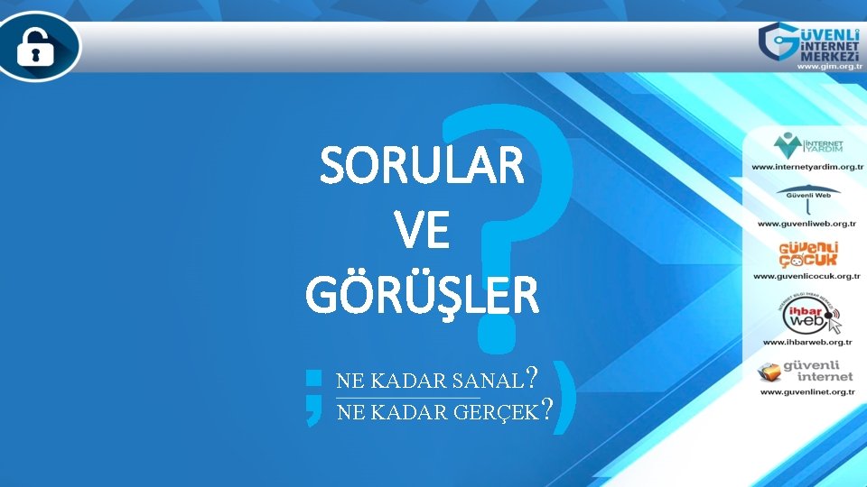 ? SORULAR VE GÖRÜŞLER E ; ) NE KADAR SANAL? NE KADAR GERÇEK? 